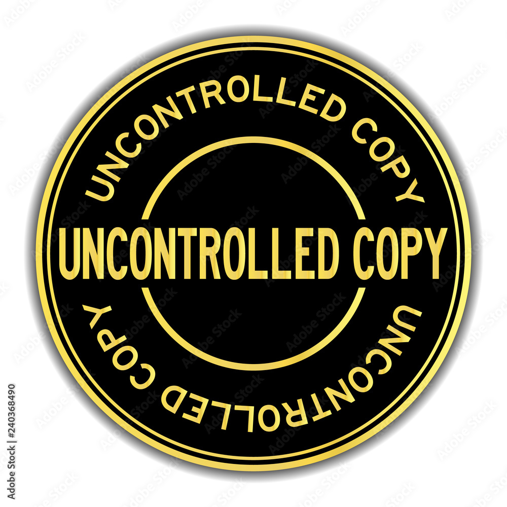Black and gold color round sticker in word uncontrolled copy on white background