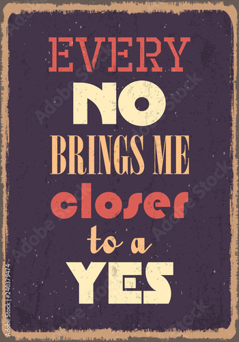 Every No brings me closer to a Yes. Motivation quote. Vector typography poster design