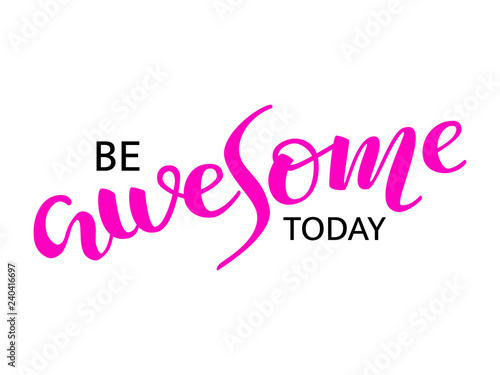 Be awesome today lettering. Vector illustration