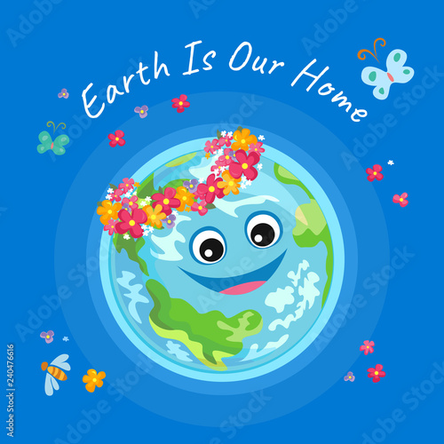 Earth is our home. Cartoon color vector illustration. Funny cute character planet.