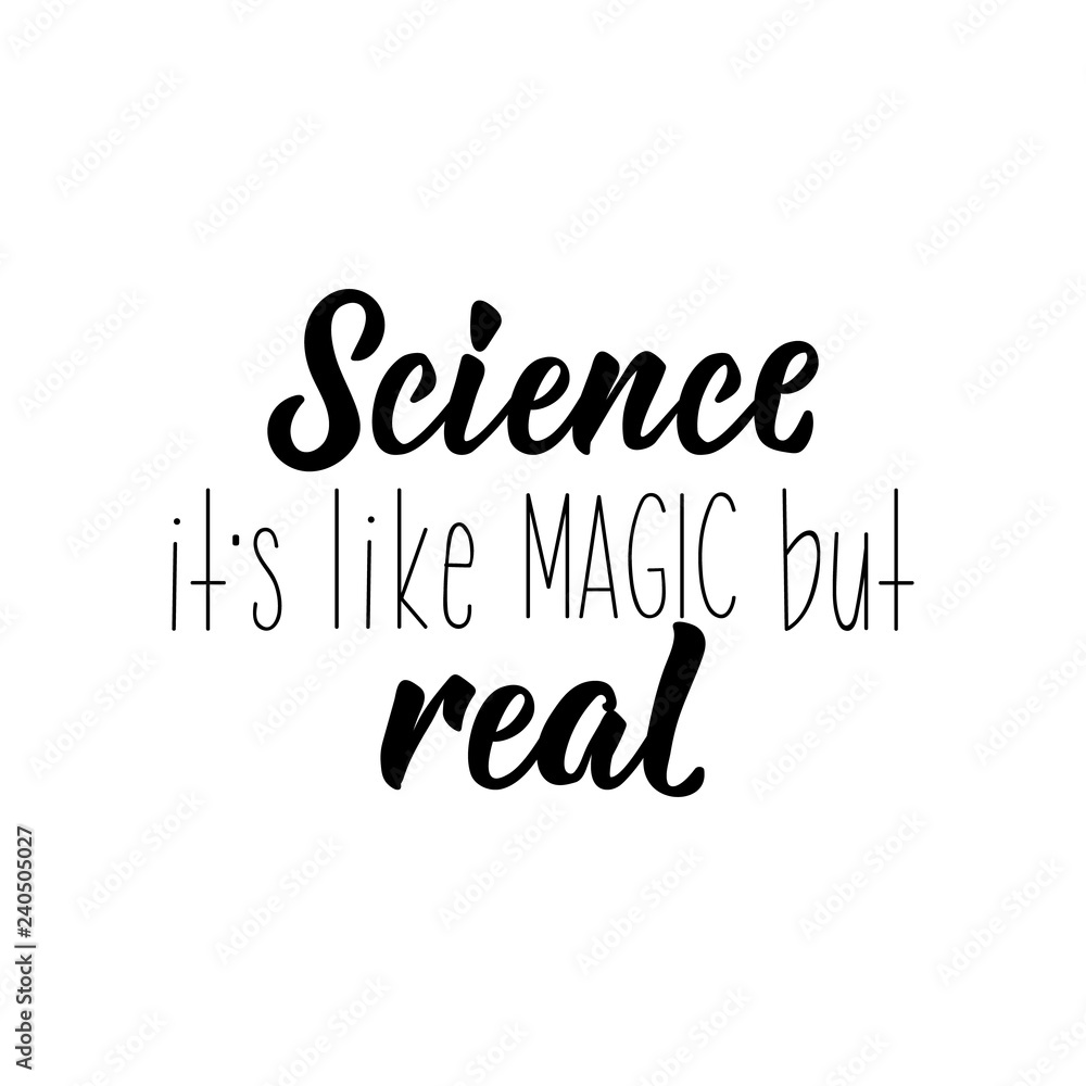 Science it's like magic but real. lettering. calligraphy vector illustration.