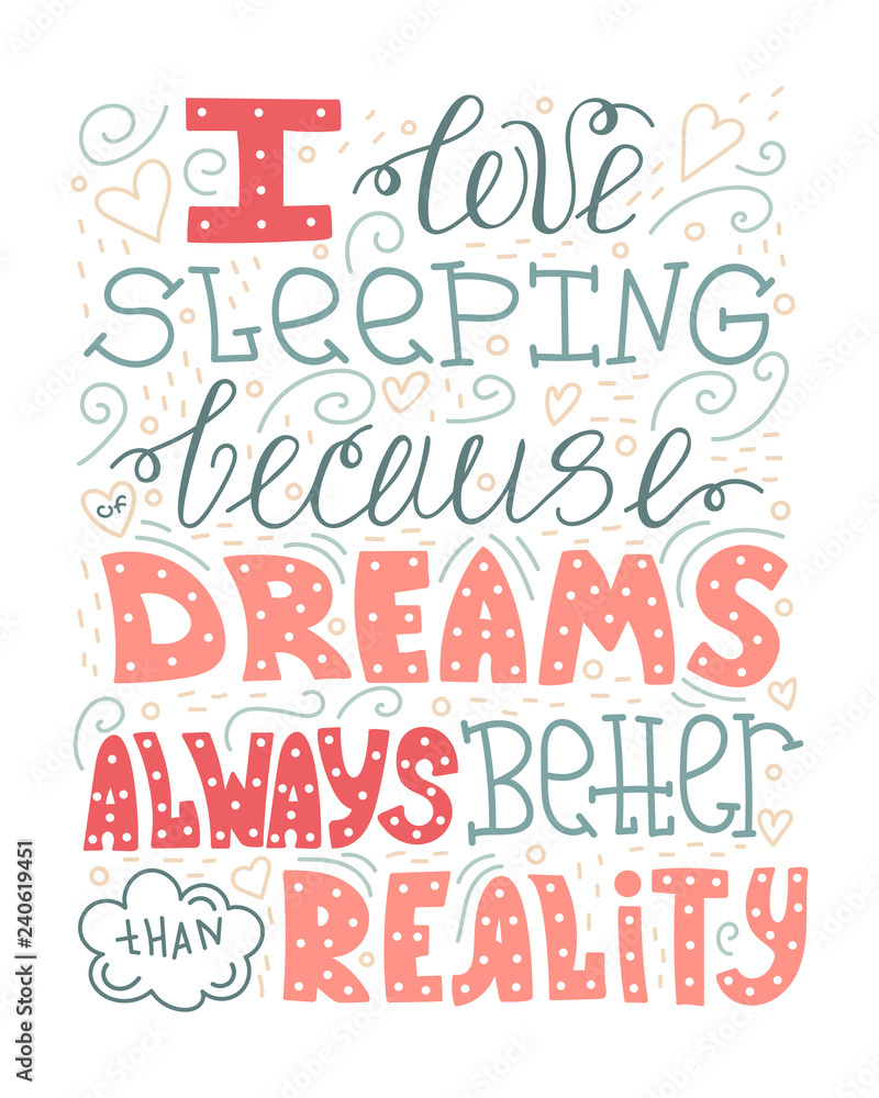 Hand-drawn lettering quote - I love sleeping because of dreams always better than reality.