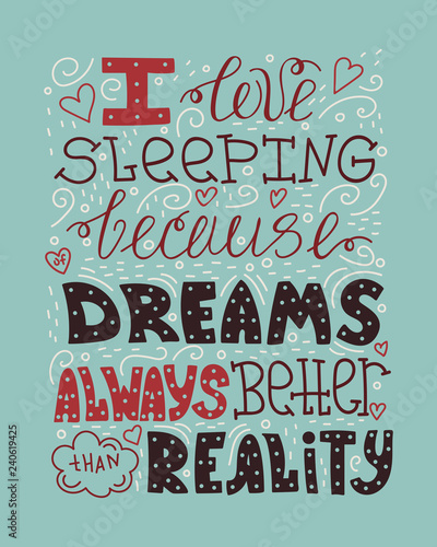 Doodle lettering quote - I love sleeping because of dreams always better than reality.