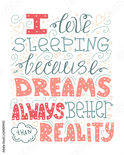 Hand-drawn lettering quote - I love sleeping because of dreams always better than reality.
