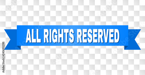 ALL RIGHTS RESERVED text on a ribbon. Designed with white title and blue tape. Vector banner with ALL RIGHTS RESERVED tag on a transparent background.