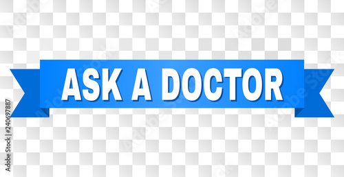 ASK A DOCTOR text on a ribbon. Designed with white caption and blue stripe. Vector banner with ASK A DOCTOR tag on a transparent background.