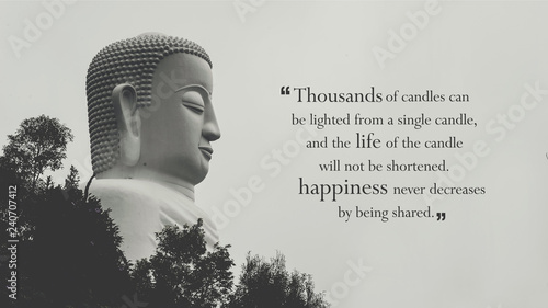 Thousands of candles can be lighted from a single candle, and the life of the candle will not be shortened. Happiness never decreases by being shared. photo