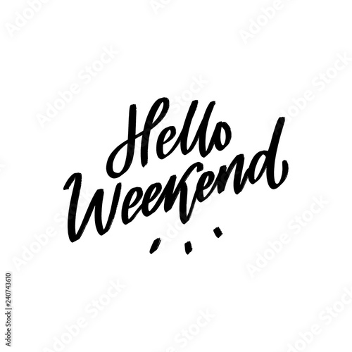 Hand drawn lettering phrase hello weekend for print, overlay, card. 