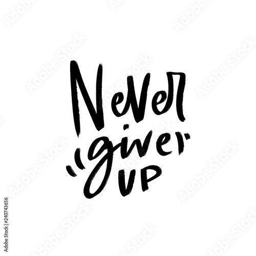 Motivational lettering quote never give up for poster  card  print. Modern typography slogan.