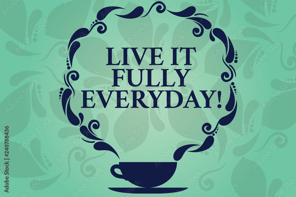 Word writing text Live It Fully Everyday. Business concept for Be optimistic enjoy life Happiness Successful Cup and Saucer with Paisley Design as Steam icon on Blank Watermarked Space