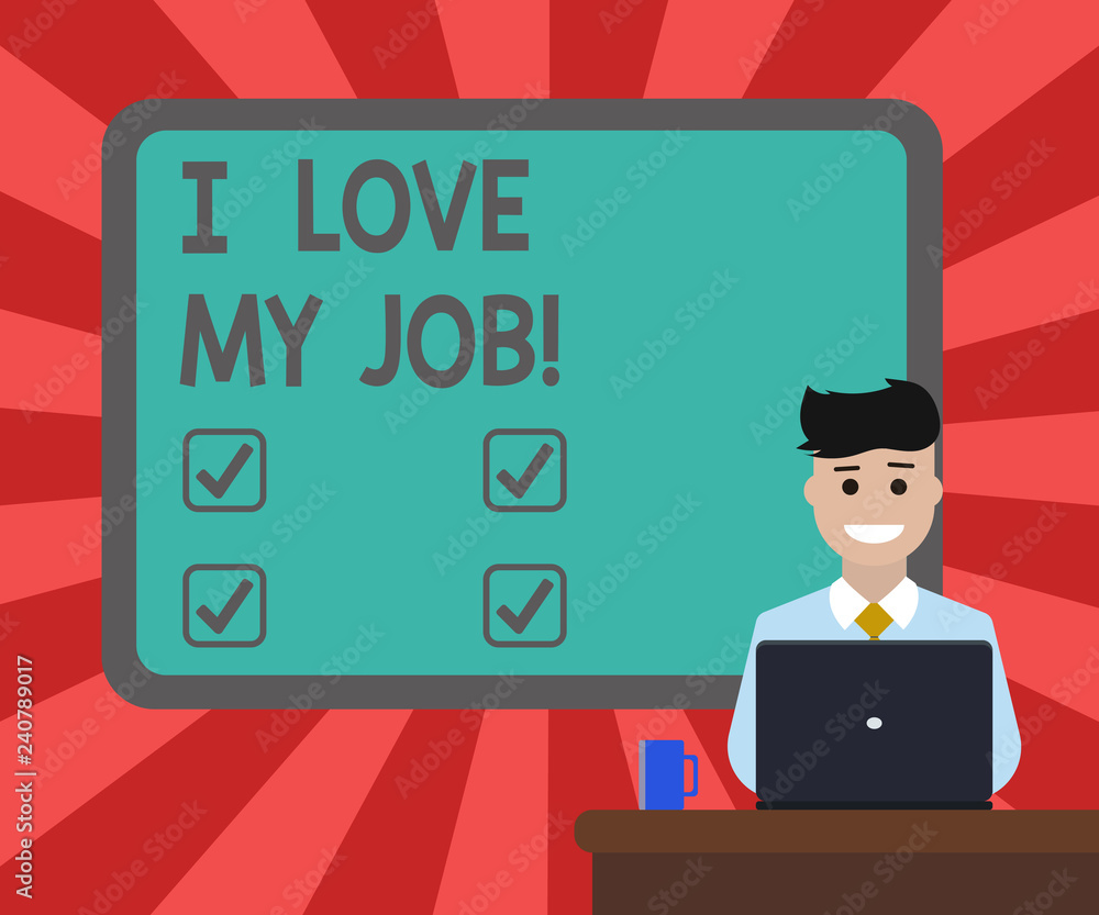 Conceptual hand writing showing I Love My Job. Business photo text Having affection or passionate to the occupation chosen Bordered Board behind Man Sitting Smiling with Laptop Mug on Desk Conceptual hand writing showing I Love My Job. Business photo text Having affection or passionate to the occupation chosen Bordered Board behind Man Sitting Smiling with Laptop Mug on Desk