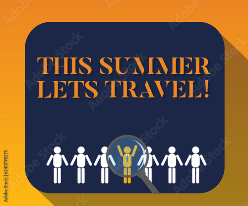 Handwriting text writing This Summer Lets Travel. Concept meaning Invitation to trip on vacations sunny season of year Magnifying Glass Over Chosen Man Figure Among the Hu analysis Dummies Line Up
