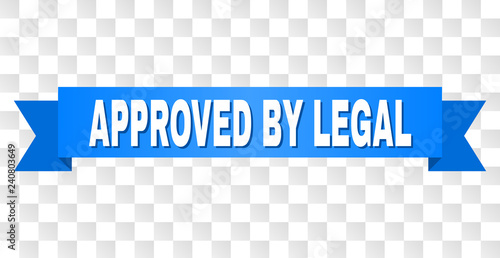 APPROVED BY LEGAL text on a ribbon. Designed with white caption and blue tape. Vector banner with APPROVED BY LEGAL tag on a transparent background.