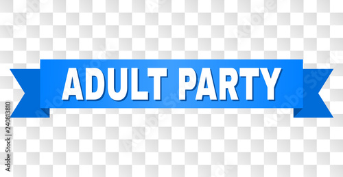 ADULT PARTY text on a ribbon. Designed with white caption and blue tape. Vector banner with ADULT PARTY tag on a transparent background.