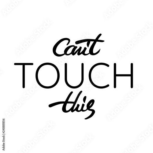 Vector lettering work with quote "Can't touch this". Phrase can be used in different apparel, mugs, posters aso.