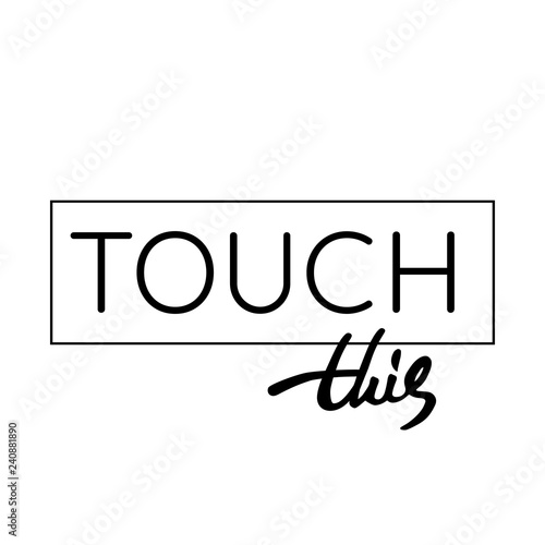 Vector lettering work with quote "Touch this". Phrase can be used in different apparel, mugs, posters aso.