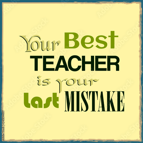 Your best teacher is your last mistake. Motivation quote. Vector illustration for design