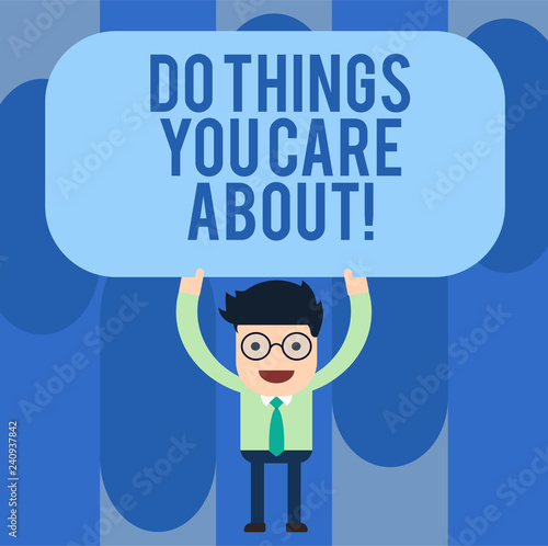 Writing note showing Do Things You Care About. Business photo showcasing Make actions oriented to your desires Motivation Man Standing Holding Above his Head Blank Rectangular Colored Board