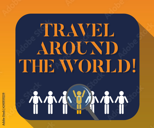 Handwriting text writing Travel Around The World. Concept meaning Traveling abroad know new places tourism trip Magnifying Glass Over Chosen Man Figure Among the Hu analysis Dummies Line Up