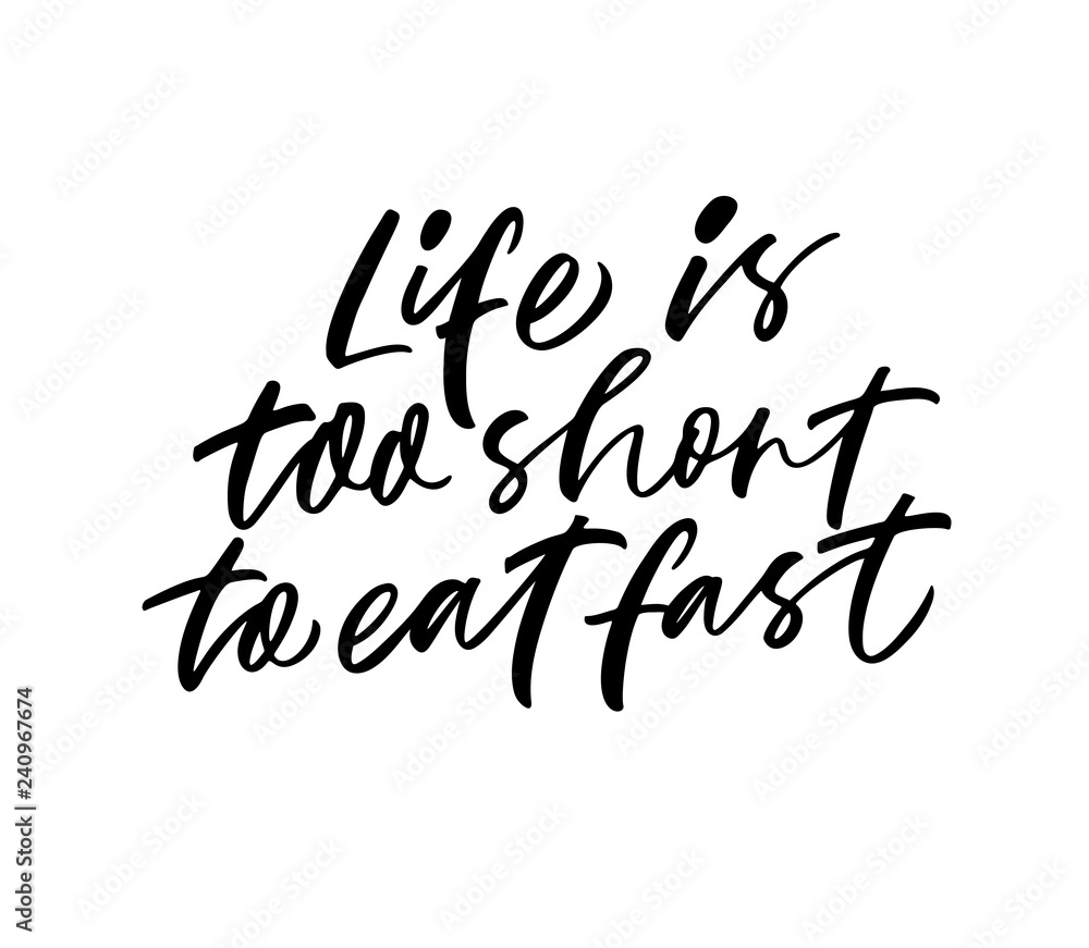 Life is to short to eat fast phrase. Modern vector brush calligraphy. Ink illustration. Life is to short to eat fast phrase. Modern vector brush calligraphy. Ink illustration.