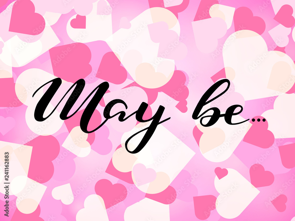 May be lettering on background with hearts. Romantic phrase for poster, banner, card. Vector illustration May be lettering on background with hearts. Romantic phrase for poster, banner, card. Vector illustration