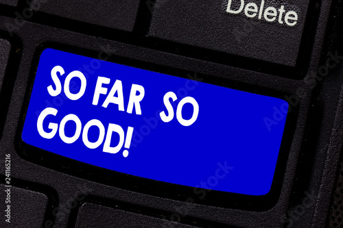 Handwriting Text Writing So Far So Good Concept Meaning Progress Has Been Satisfactory Up To Now Everything Is Fine Keyboard Key Intention To Create Computer Message Pressing Keypad Idea Stock Photo