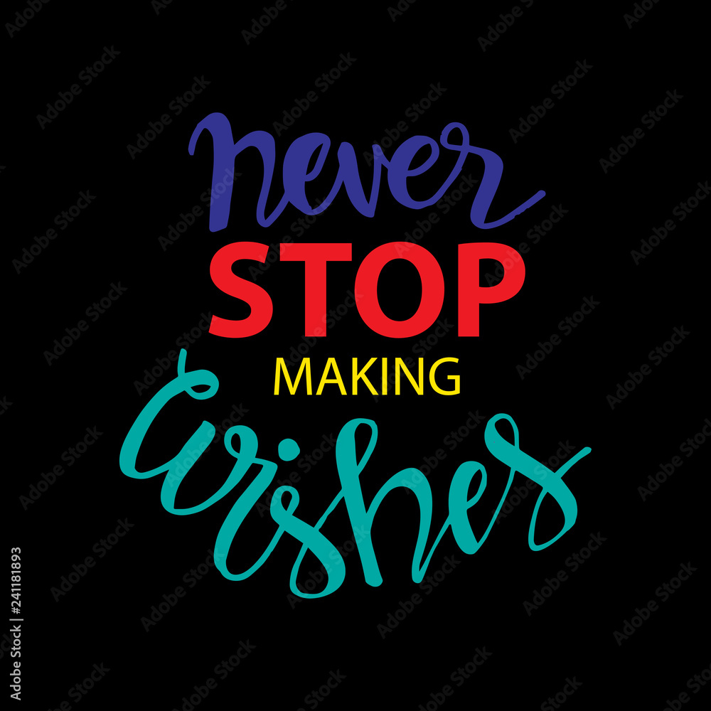 Never stop making wishes. motivational quote.