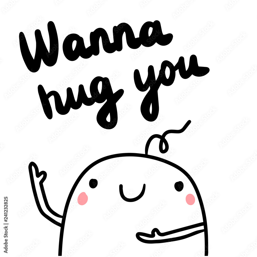 Wanna hug you hand drawn illustration with cute marshmallow