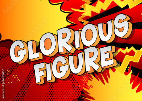 Glorious Figure - Vector illustrated comic book style phrase on abstract background.
