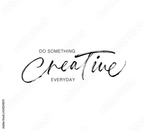 Do something creative everyday phrase. Modern vector brush calligraphy.