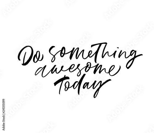 Do something awesome today phrase. Vector hand drawn brush style modern calligraphy.