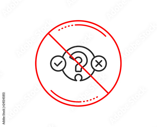 No or stop sign. Quiz test line icon. Select answer sign. Business interview symbol. Caution prohibited ban stop symbol. No  icon design.  Vector