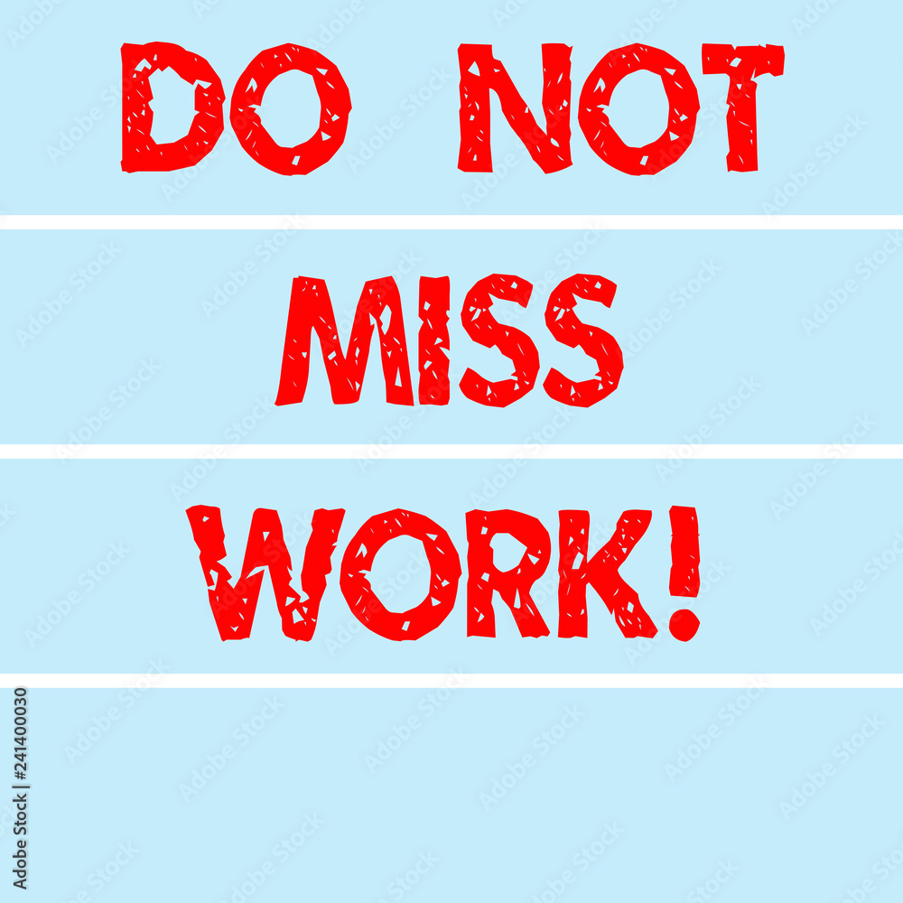 Handwriting text writing Do Not Miss Work. Concept meaning Perfect attendance to job Responsibility motivation Rectangular Color Label Strips Blank Text Space for Presentation Posters Handwriting text writing Do Not Miss Work. Concept meaning Perfect attendance to job Responsibility motivation Rectangular Color Label Strips Blank Text Space for Presentation Posters