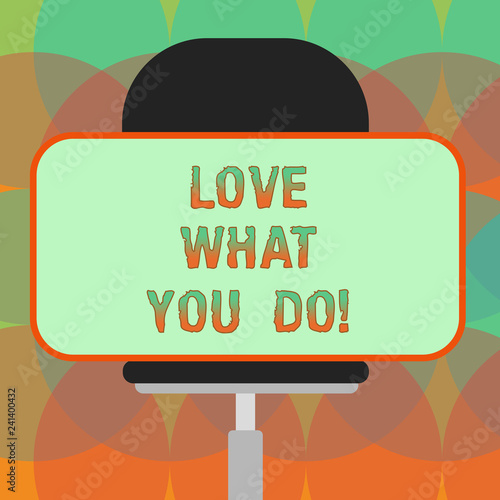 Word writing text Love What You Do. Business concept for Make things that you like enjoy with positive attitude Blank Rectangular Shape Sticker Sitting Horizontally on a Swivel Chair