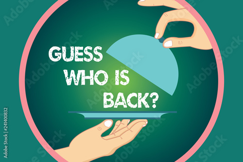Word writing text Guess Who Is Back. Business concept for Game surprise asking wondering curiosity question Hu analysis Hands Serving Tray Platter and Lifting the Lid inside Color Circle