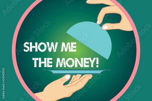 Word writing text Show Me The Money. Business concept for Showing the cash before purchasing or making invests Hu analysis Hands Serving Tray Platter and Lifting the Lid inside Color Circle