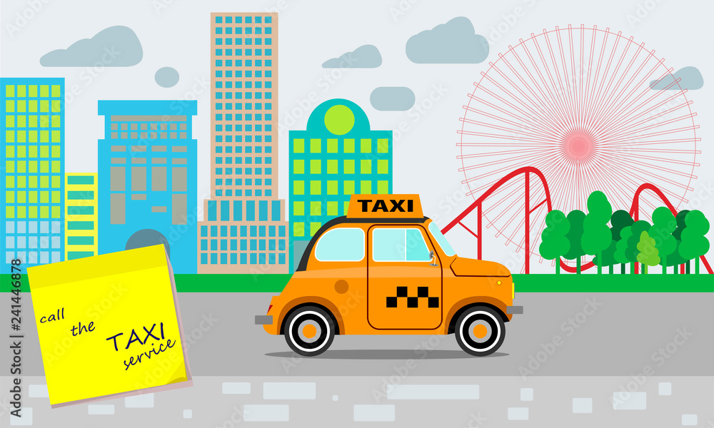 Taxi service. Yellow taxi. Reminder about the need to call a taxi service. A small town landscape and an amusement park. Flat style.