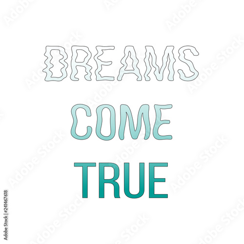 dreams come true, concept. quote. Hand drawn letters. Motto.