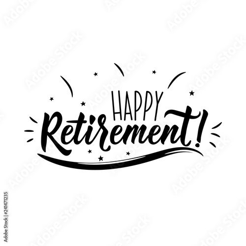 Happy Retirement. Positive printable sign. Lettering. calligraphy vector illustration.