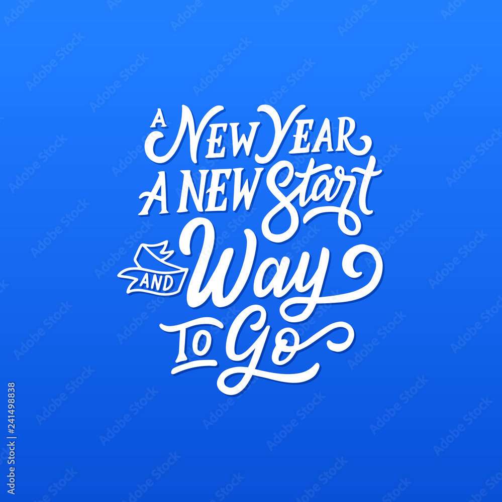 Hand Lettering / typography “ A New Year A New Start and Way to Go “ you can use for tshirt, poster, book, print and others. Motivational poster design.