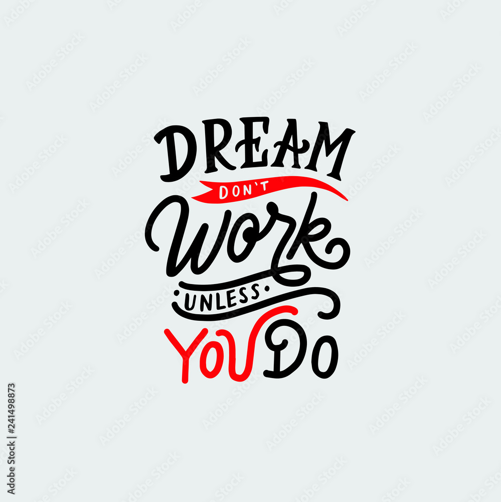 Hand Lettering typography quotes, Dream Don't Work Unless You Do. Illustration typography for tshirt, poster, book, print. Motivation quote.