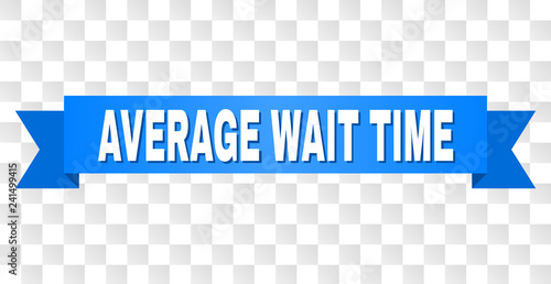 AVERAGE WAIT TIME text on a ribbon. Designed with white title and blue tape. Vector banner with AVERAGE WAIT TIME tag on a transparent background.