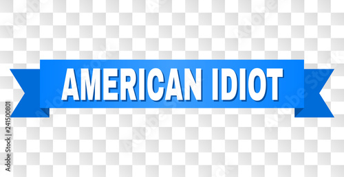 AMERICAN IDIOT text on a ribbon. Designed with white title and blue stripe. Vector banner with AMERICAN IDIOT tag on a transparent background.
