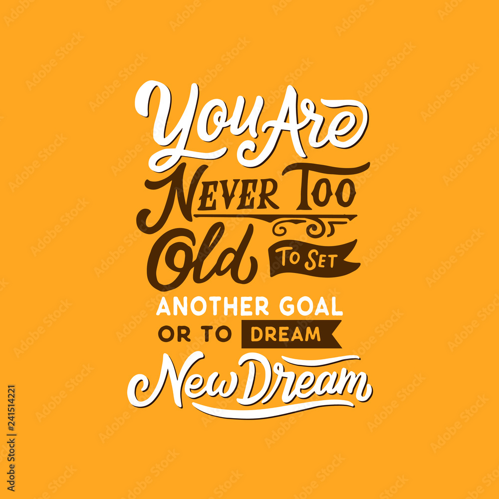 Hand Drawn Typography / lettering Design Quotes, You are never too old to set another goal or to dream new dream Hand Drawn Typography / lettering Design Quotes, You are never too old to set another goal or to dream new dream