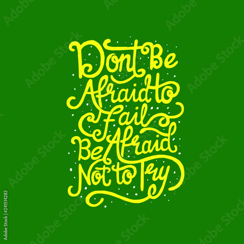 Hand Drawn Typography / lettering Design Quotes " Don't be afraid to fail, be afraid not to try "