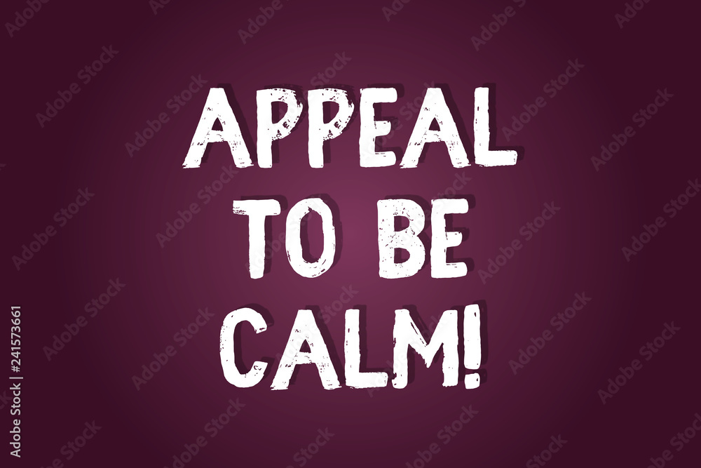 Handwriting text writing Appeal To Be Calm. Concept meaning Stay relaxed calmed thoughtful do not get upset or angry Blank Color Rectangular Shape with Round Light Beam Glowing in Center