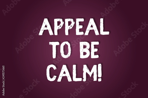 Handwriting text writing Appeal To Be Calm. Concept meaning Stay relaxed calmed thoughtful do not get upset or angry Blank Color Rectangular Shape with Round Light Beam Glowing in Center