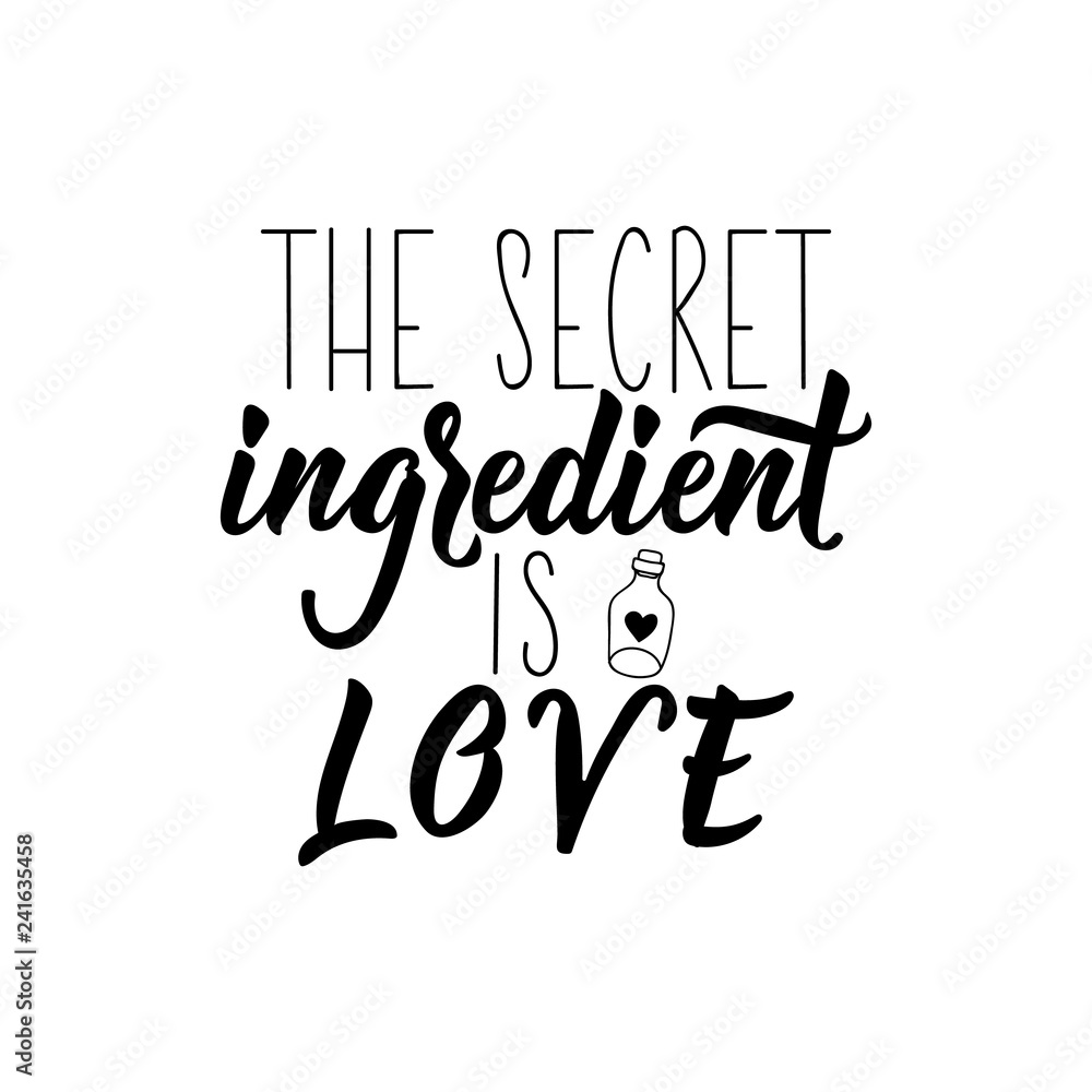 The secret ingredient is love. Positive printable sign. Lettering