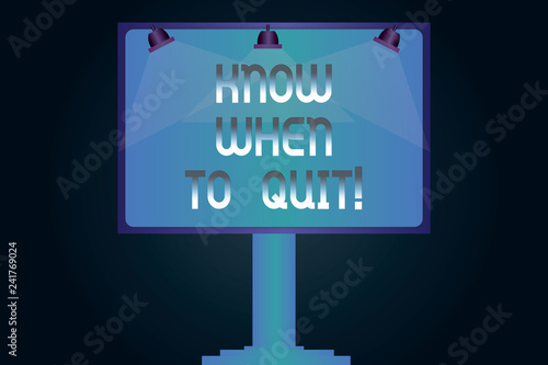 Word writing text Know When To Quit. Business concept for Be aware of the right moment to give up Retirement Blank Lamp Lighted Color Signage Outdoor Ads photo Mounted on One Leg