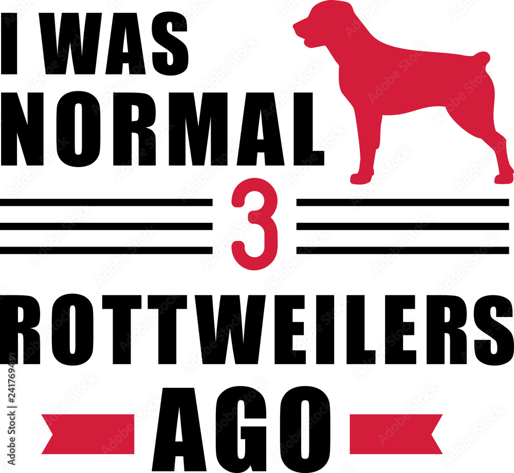 Obraz premium I was normal 3 Rottweilers ago